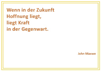 Spruch: Wenn in der Zukunft Hoffnung liegt, liegt Kraft in der Gegenwart.